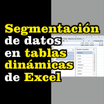 segmentación de datos en tablas dinámicas en excel